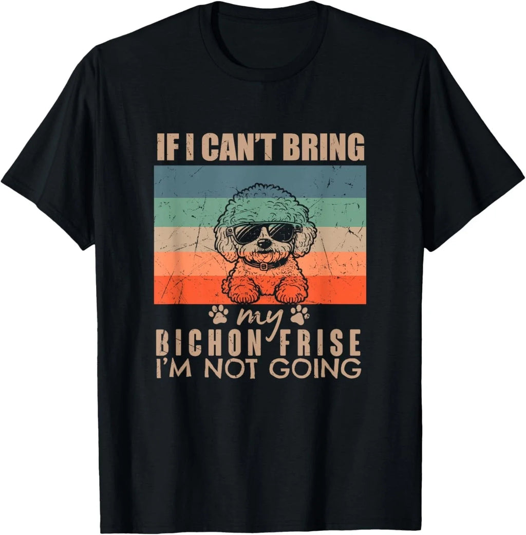 Funny Dog If I Can't Bring My Bichon Frise I'm Not Going Dog Gift T-Shirt Unisex T-shirt, Sweatshirt, Hoodie, Long Sleeve Tee - T-Shirt, Sweatshirt, Hoodie