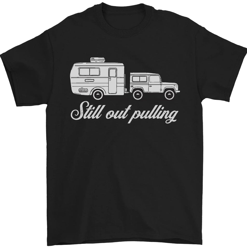 Still Out Pulling Funny Caravan Caravanning Mens T-Shirt 100% Cotton Unisex T-shirt, Sweatshirt, Hoodie, Long Sleeve Tee - T-Shirt, Sweatshirt, Hoodie