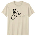 Be Original T-Shirt Aesthetic Inspiration Lifestyle Birthday For Him And Her Unisex T-shirt, Sweatshirt, Hoodie, Long Sleeve Tee - T-Shirt, Sweatshirt, Hoodie