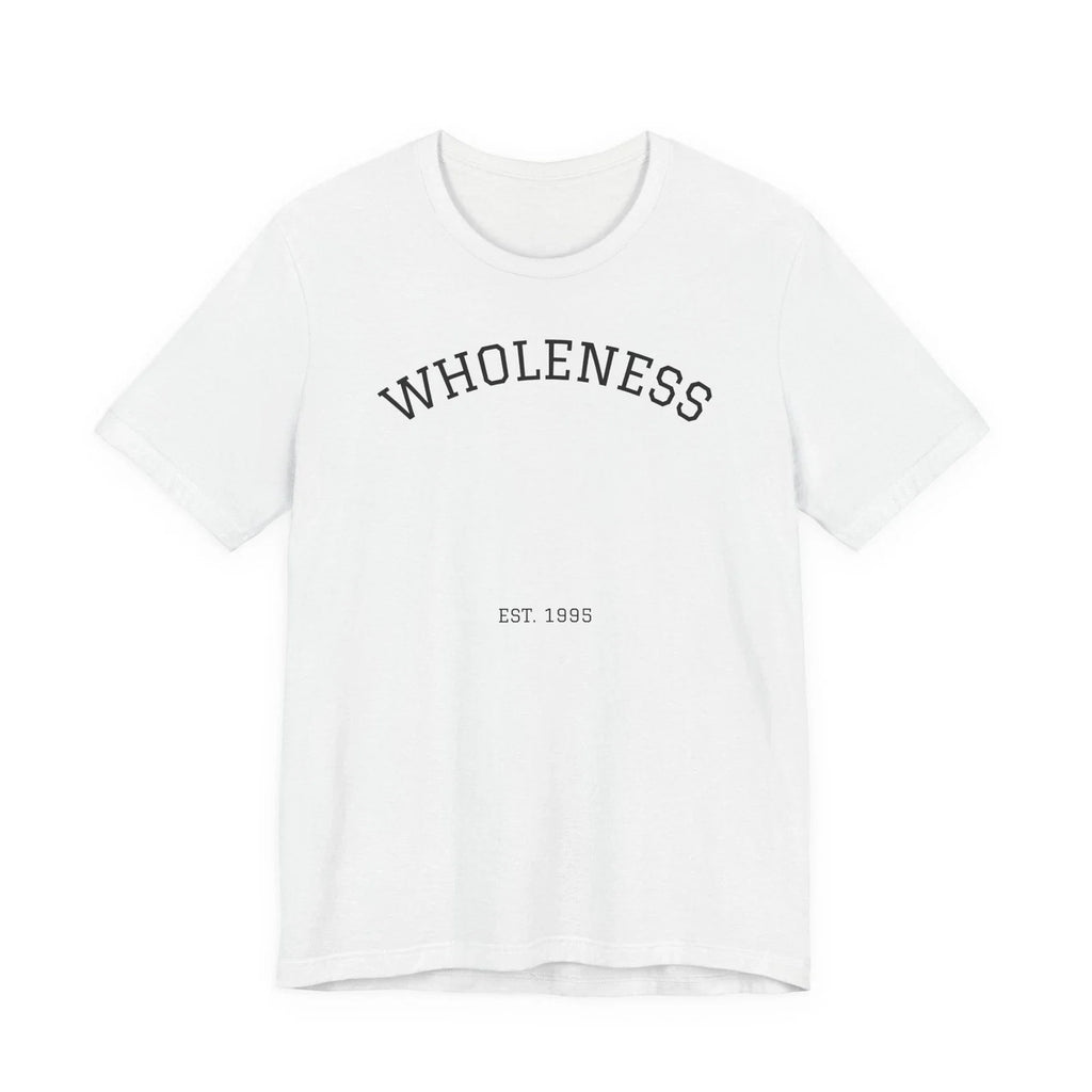 Wholeness text tee | T-Shirt Unisex T-shirt, Sweatshirt, Hoodie, Long Sleeve Tee - T-Shirt, Sweatshirt, Hoodie