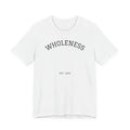 Wholeness text tee | T-Shirt Unisex T-shirt, Sweatshirt, Hoodie, Long Sleeve Tee - T-Shirt, Sweatshirt, Hoodie