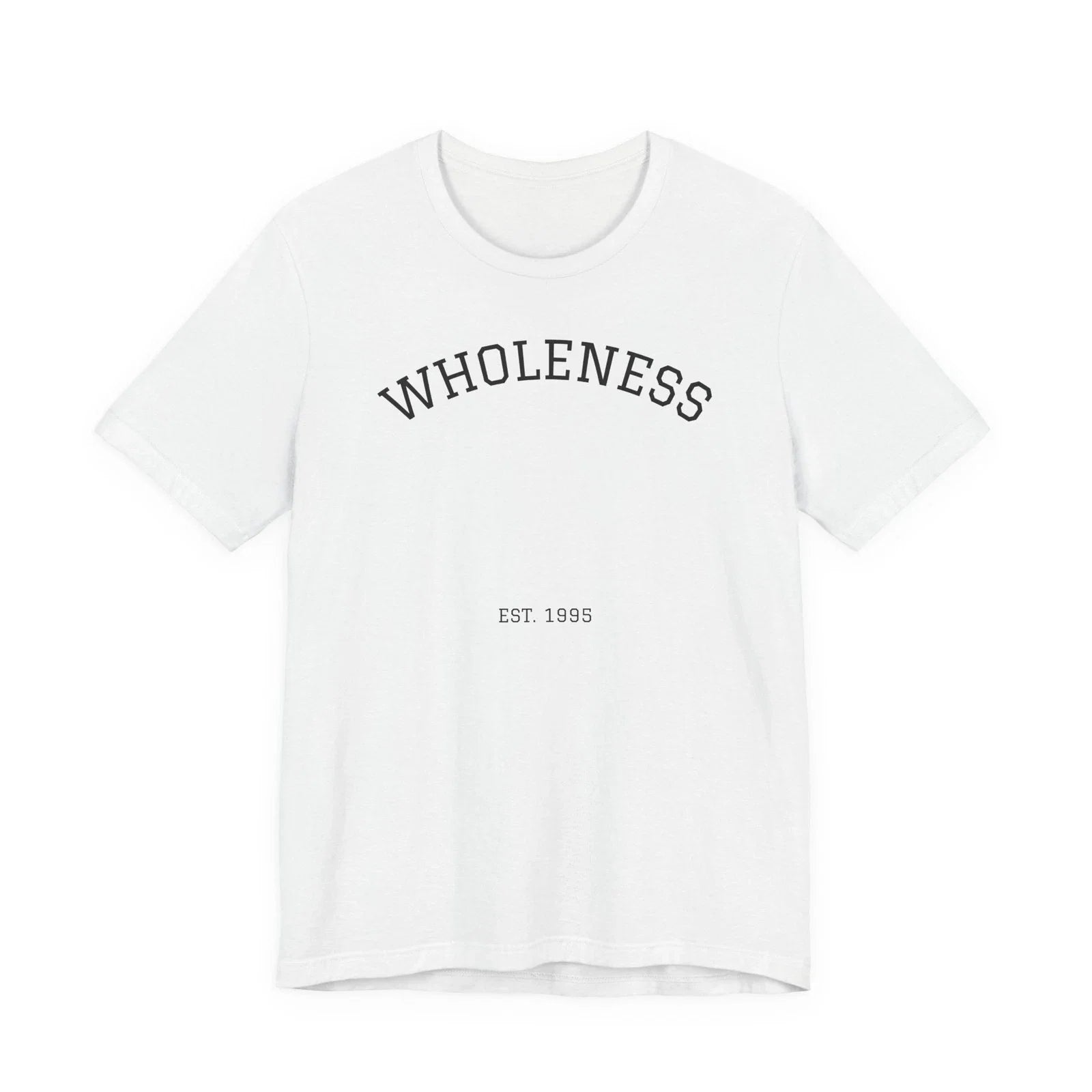 Wholeness text tee | T-Shirt Unisex T-shirt, Sweatshirt, Hoodie, Long Sleeve Tee - T-Shirt, Sweatshirt, Hoodie