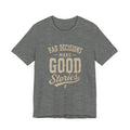 Bad Decisions Make Good Stories T-Shirt | Vintage Quote Tee Unisex T-shirt, Sweatshirt, Hoodie, Long Sleeve Tee - T-Shirt, Sweatshirt, Hoodie