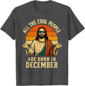 All Cool People are Born in December Birthday Christmas T-Shirt Unisex T-shirt, Sweatshirt, Hoodie, Long Sleeve Tee - T-Shirt, Sweatshirt, Hoodie