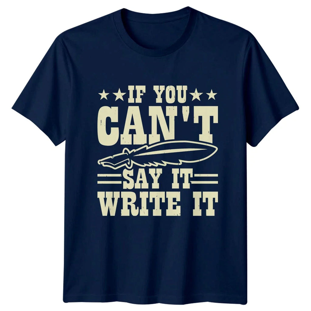 If You Cant Say It T-Shirt Novelist Writing 2026 Birthday Gift For Him Unisex T-shirt, Sweatshirt, Hoodie, Long Sleeve Tee - T-Shirt, Sweatshirt, Hoodie