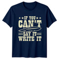 If You Cant Say It T-Shirt Novelist Writing 2026 Birthday Gift For Him Unisex T-shirt, Sweatshirt, Hoodie, Long Sleeve Tee - T-Shirt, Sweatshirt, Hoodie