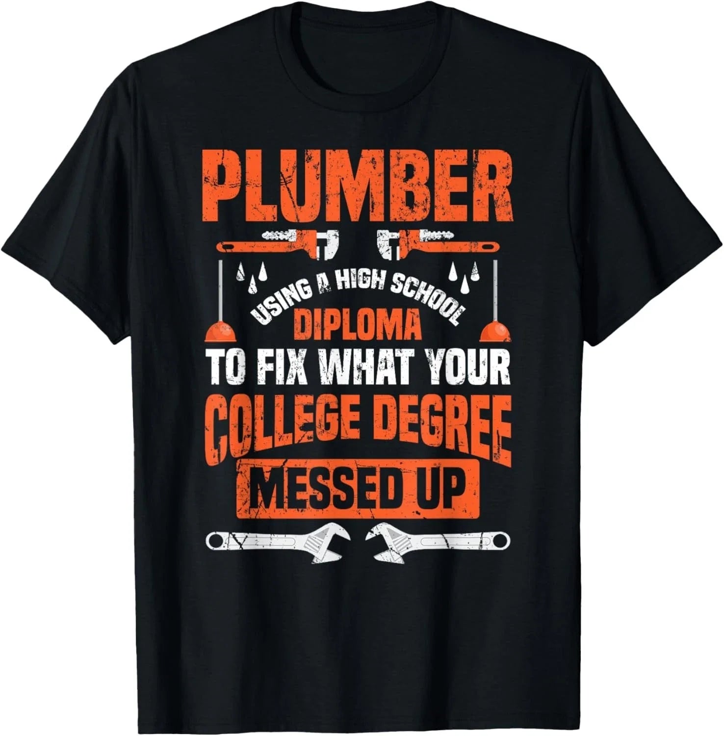 Plumber Funny College Plumbing Joke Pun Gift Unisex T-Shirt Unisex T-shirt, Sweatshirt, Hoodie, Long Sleeve Tee - T-Shirt, Sweatshirt, Hoodie