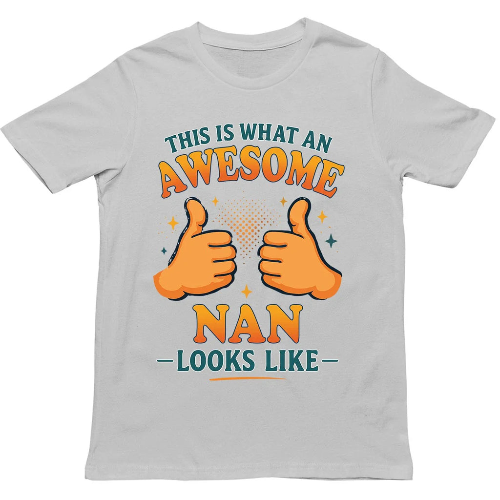 This is What an Awesome Nan Looks Like T Shirt - Gift for Men, Women, kids Unisex T-shirt, Sweatshirt, Hoodie, Long Sleeve Tee - T-Shirt, Sweatshirt, Hoodie
