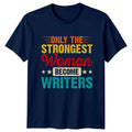 Only The Strongest Woman Become Womens T-Shirt Author Writing Birthday Unisex T-shirt, Sweatshirt, Hoodie, Long Sleeve Tee - T-Shirt, Sweatshirt, Hoodie