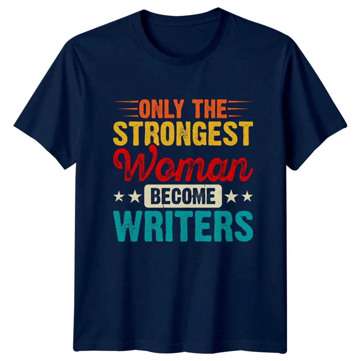 Only The Strongest Woman Become Womens T-Shirt Author Writing Birthday Unisex T-shirt, Sweatshirt, Hoodie, Long Sleeve Tee - T-Shirt, Sweatshirt, Hoodie
