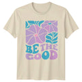 Be The Good Womens T-Shirt Retro Groovy Flower Hippie Positive Birthday Gift Unisex T-shirt, Sweatshirt, Hoodie, Long Sleeve Tee - T-Shirt, Sweatshirt, Hoodie