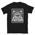 Guns Beer Freedom Short-Sleeve Unisex T-Shirt | American Patriot Unisex T-shirt, Sweatshirt, Hoodie, Long Sleeve Tee - T-Shirt, Sweatshirt, Hoodie