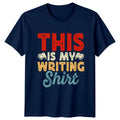 This Is My Writing Shirt T-Shirt Author Writing 2026 Birthday Gift For Him Unisex T-shirt, Sweatshirt, Hoodie, Long Sleeve Tee - T-Shirt, Sweatshirt, Hoodie