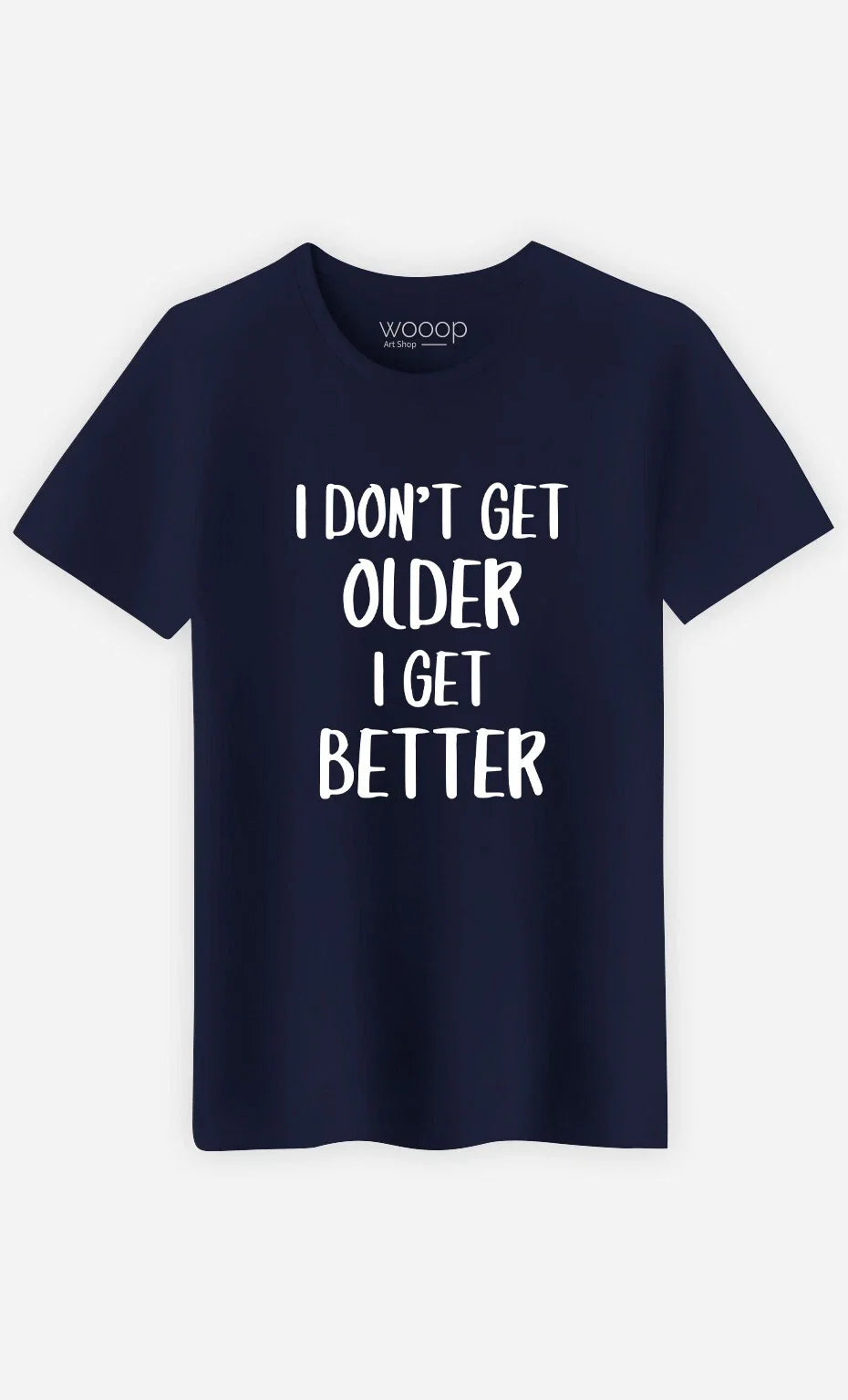 Men's Short Sleeve T-Shirt I DON'T GET OLDER I GET BETTER Navy Blue Unisex T-shirt, Sweatshirt, Hoodie, Long Sleeve Tee - T-Shirt, Sweatshirt, Hoodie