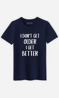 Men's Short Sleeve T-Shirt I DON'T GET OLDER I GET BETTER Navy Blue Unisex T-shirt, Sweatshirt, Hoodie, Long Sleeve Tee - T-Shirt, Sweatshirt, Hoodie