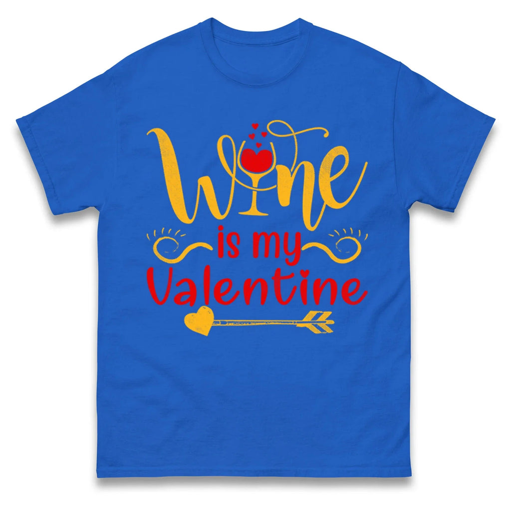 Wine is my valentine T Shirt,Valentines Day Drinker Gift Top Unisex T-shirt, Sweatshirt, Hoodie, Long Sleeve Tee - T-Shirt, Sweatshirt, Hoodie
