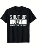 Shut Up Jeff No More From You Today Funny Jeff Name T-Shirt, Home short sleeves, Unisex T-shirt, Sweatshirt, Hoodie, Long Sleeve Tee - T-Shirt, Sweatshirt, Hoodie