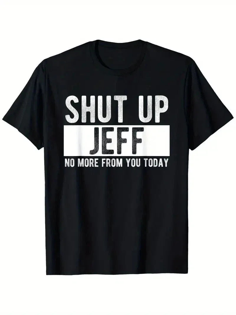 Shut Up Jeff No More From You Today Funny Jeff Name T-Shirt, Home short sleeves, Unisex T-shirt, Sweatshirt, Hoodie, Long Sleeve Tee - T-Shirt, Sweatshirt, Hoodie
