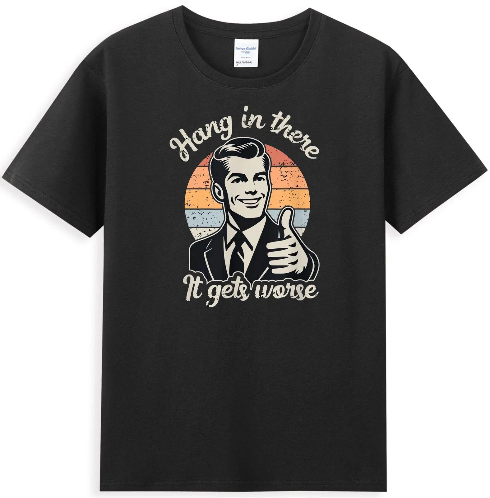 Hang In There It Gets Worse Funny Quote Men's T-Shirt Unisex T-shirt, Sweatshirt, Hoodie, Long Sleeve Tee - T-Shirt, Sweatshirt, Hoodie