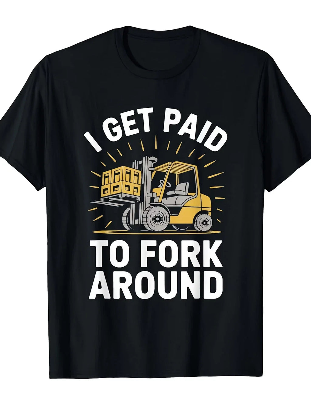 Forklifter Forklift Truck Driver, I Get Paid to Fork Around T-Shirt[Cool Design] Unisex T-shirt, Sweatshirt, Hoodie, Long Sleeve Tee - T-Shirt, Sweatshirt, Hoodie