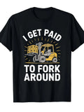 Forklifter Forklift Truck Driver, I Get Paid to Fork Around T-Shirt[Cool Design] Unisex T-shirt, Sweatshirt, Hoodie, Long Sleeve Tee - T-Shirt, Sweatshirt, Hoodie
