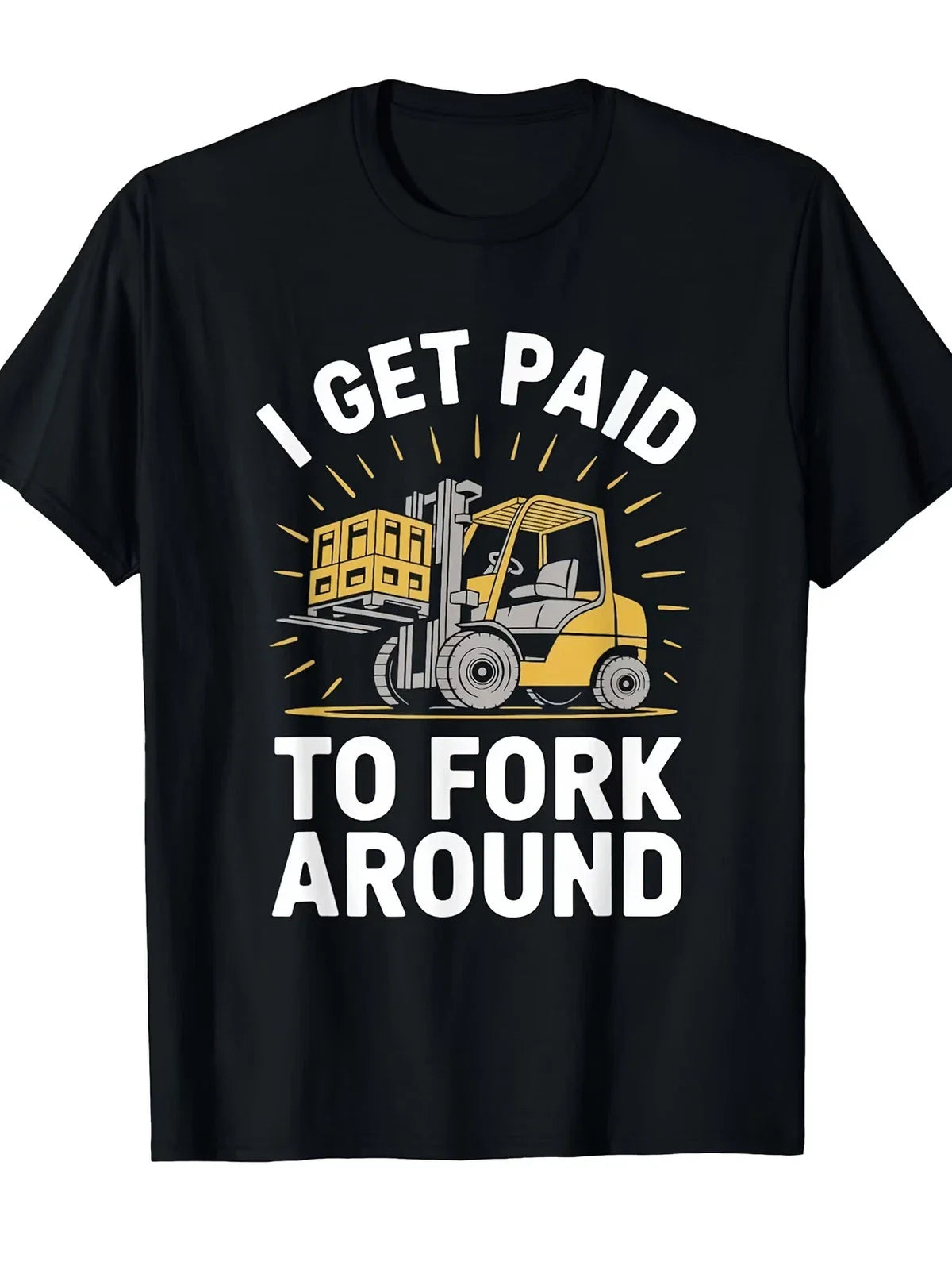 Forklifter Forklift Truck Driver, I Get Paid to Fork Around T-Shirt[Cool Design] Unisex T-shirt, Sweatshirt, Hoodie, Long Sleeve Tee - T-Shirt, Sweatshirt, Hoodie