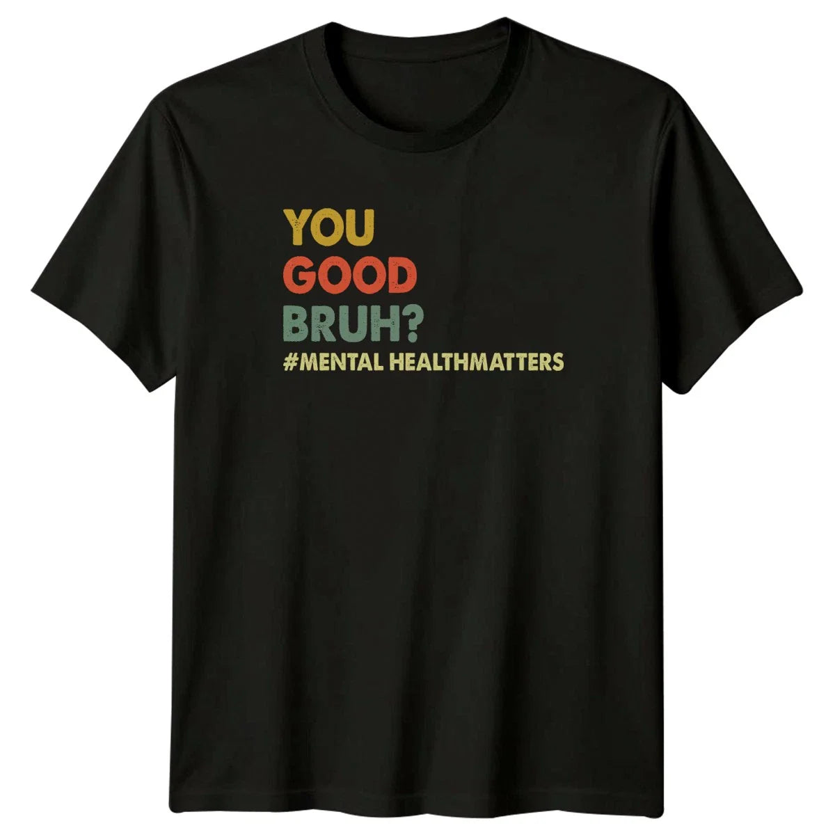 You Good Bruh Mens T-Shirt Mental Health Mental Health Awareness Gift For Him Unisex T-shirt, Sweatshirt, Hoodie, Long Sleeve Tee - T-Shirt, Sweatshirt, Hoodie