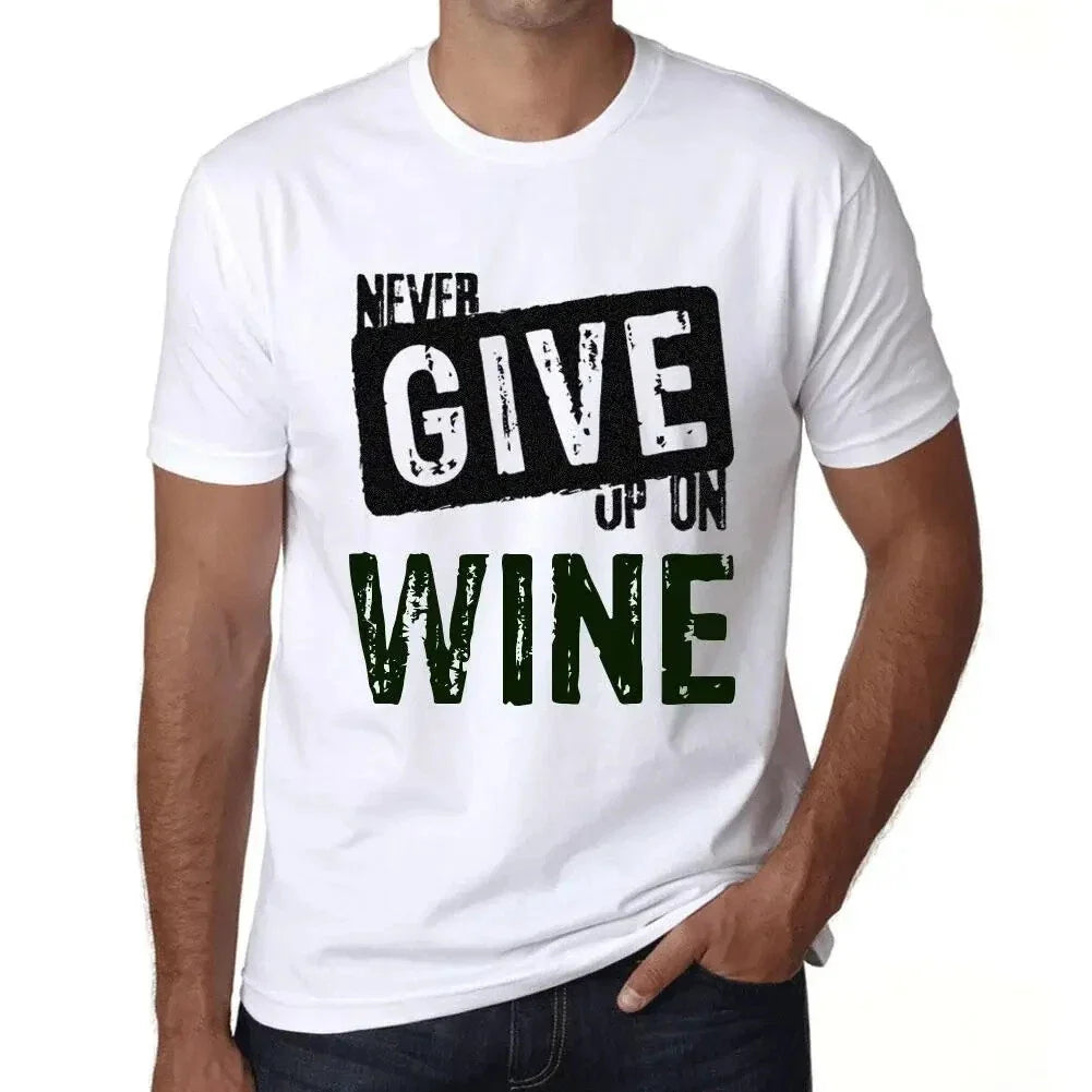 Men's Graphic T-Shirt Never Give Up On Wine - Never Give Up On Wine Unisex T-shirt, Sweatshirt, Hoodie, Long Sleeve Tee - T-Shirt, Sweatshirt, Hoodie