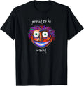 Proud To Be Weird Encouragement Quirky Artistic Tee Gift Unisex T-Shirt Unisex T-shirt, Sweatshirt, Hoodie, Long Sleeve Tee - T-Shirt, Sweatshirt, Hoodie