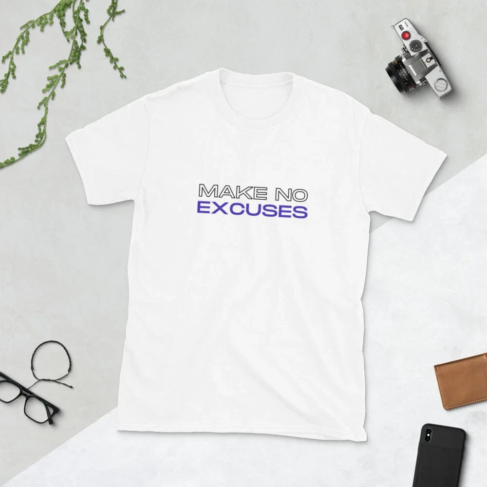 Make no Excuses Short-Sleeve Unisex T-Shirt Unisex T-shirt, Sweatshirt, Hoodie, Long Sleeve Tee - T-Shirt, Sweatshirt, Hoodie