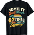 Admit It You'll Miss Me 6-7 Times This Summer Last Day 67 T-Shirt Unisex T-shirt, Sweatshirt, Hoodie, Long Sleeve Tee - T-Shirt, Sweatshirt, Hoodie