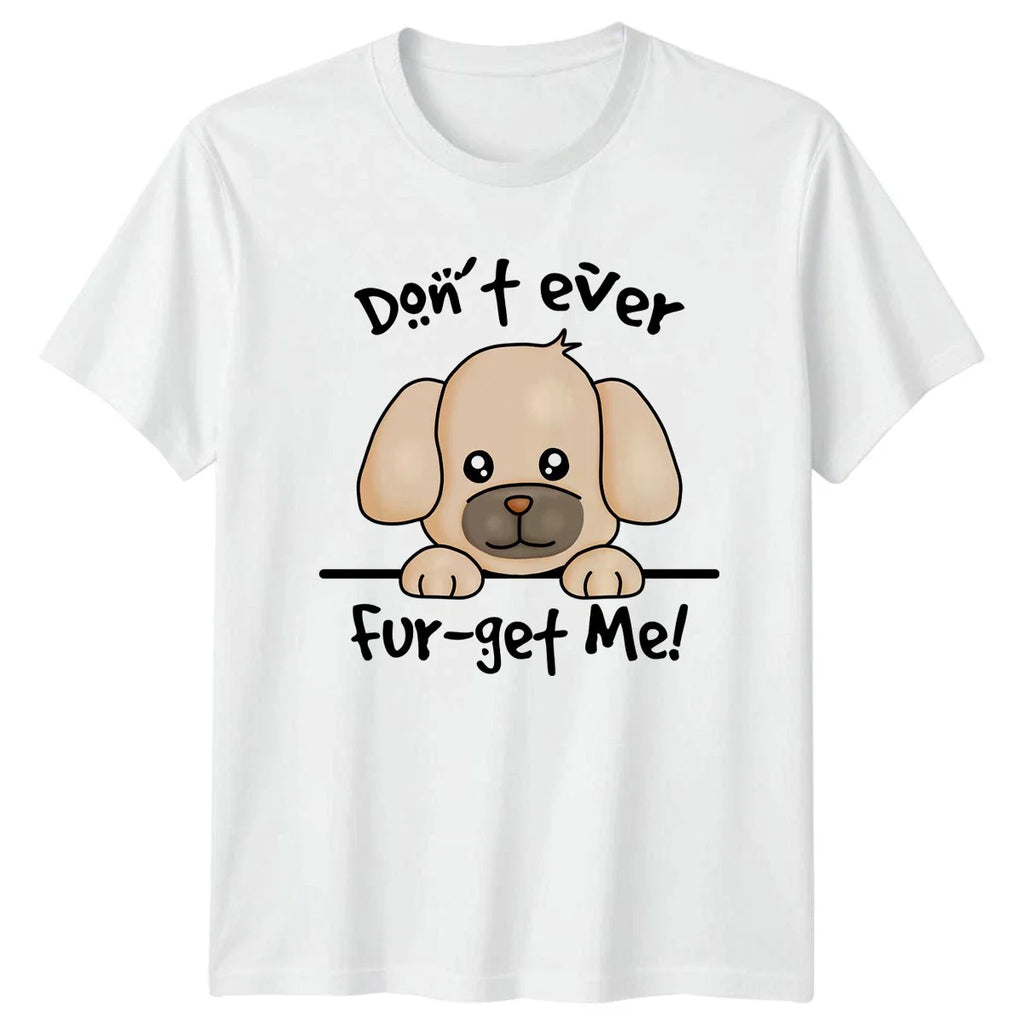 Dont Ever Fur Get Me T-Shirt Dog Pun Pets Birthday Gift For Him And Her Unisex T-shirt, Sweatshirt, Hoodie, Long Sleeve Tee - T-Shirt, Sweatshirt, Hoodie