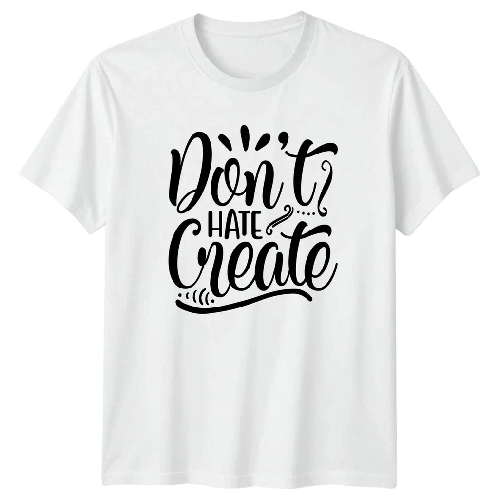 Dont Hate Create T-Shirt Sports Motivation Sports Birthday Gift For Him And Her Unisex T-shirt, Sweatshirt, Hoodie, Long Sleeve Tee - T-Shirt, Sweatshirt, Hoodie