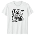 Dont Hate Create T-Shirt Sports Motivation Sports Birthday Gift For Him And Her Unisex T-shirt, Sweatshirt, Hoodie, Long Sleeve Tee - T-Shirt, Sweatshirt, Hoodie