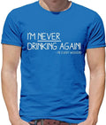 I'm Never Drinking Again - Mens T-Shirt - Funny Pub Wine Beer Gin Love Unisex T-shirt, Sweatshirt, Hoodie, Long Sleeve Tee - T-Shirt, Sweatshirt, Hoodie