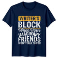 Writers Block When Your Imaginary T-Shirt Creative Writing Author Birthday Gift Unisex T-shirt, Sweatshirt, Hoodie, Long Sleeve Tee - T-Shirt, Sweatshirt, Hoodie