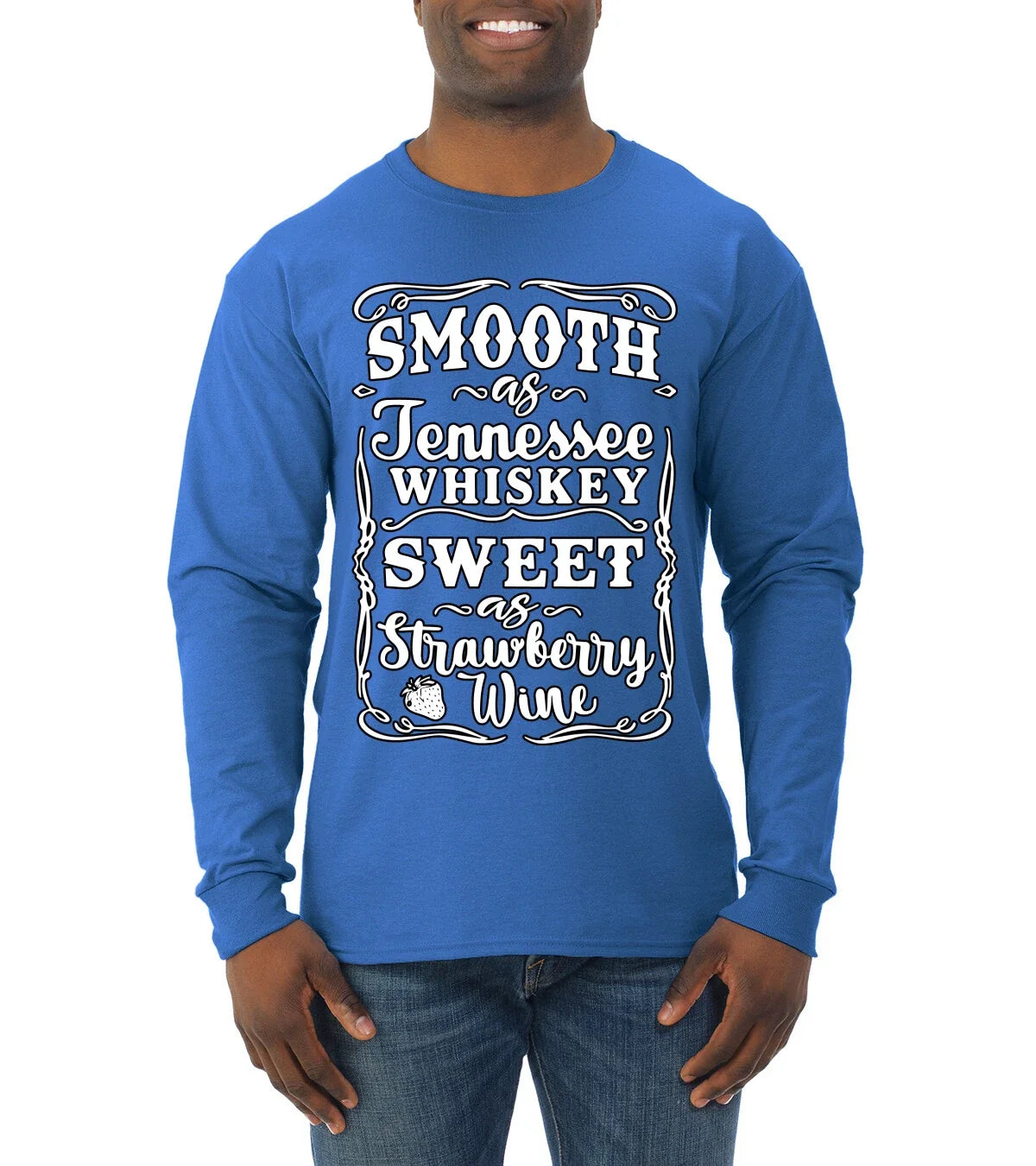 Smooth As Jennessee Whiskey Sweet As Strawberry Wine Men Long Sleeve Shirt Unisex T-shirt, Sweatshirt, Hoodie, Long Sleeve Tee - T-Shirt, Sweatshirt, Hoodie