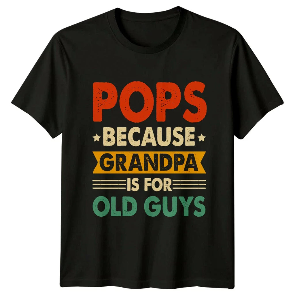 Pops Because Grandpa Is For Mens T-Shirt Grandfather Fatherhood Fathers Day Gift Unisex T-shirt, Sweatshirt, Hoodie, Long Sleeve Tee - T-Shirt, Sweatshirt, Hoodie
