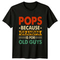 Pops Because Grandpa Is For Mens T-Shirt Grandfather Fatherhood Fathers Day Gift Unisex T-shirt, Sweatshirt, Hoodie, Long Sleeve Tee - T-Shirt, Sweatshirt, Hoodie