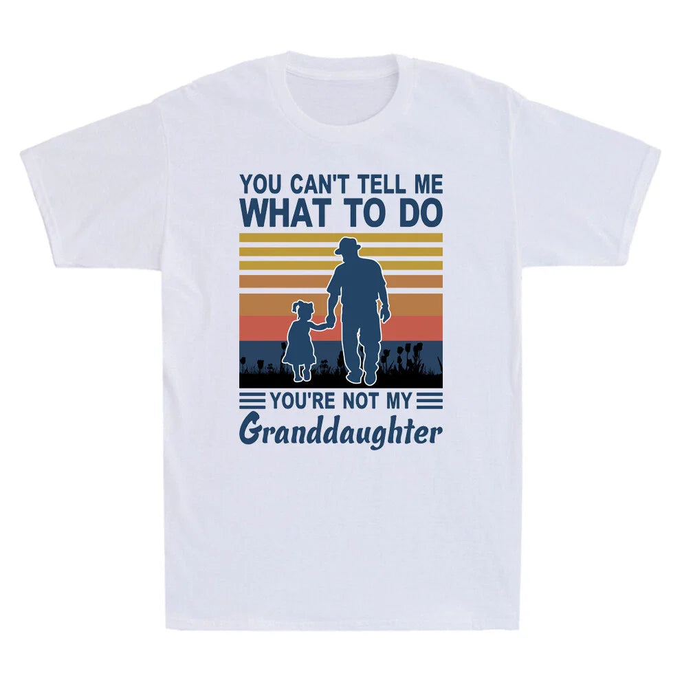 You Can't Tell Me What To Do You're Not My Granddaughter Vintage Men's T-Shirt Unisex T-shirt, Sweatshirt, Hoodie, Long Sleeve Tee - T-Shirt, Sweatshirt, Hoodie
