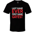 Last Name Ever First Name Gayest Funny T Shirt Unisex T-shirt, Sweatshirt, Hoodie, Long Sleeve Tee - T-Shirt, Sweatshirt, Hoodie