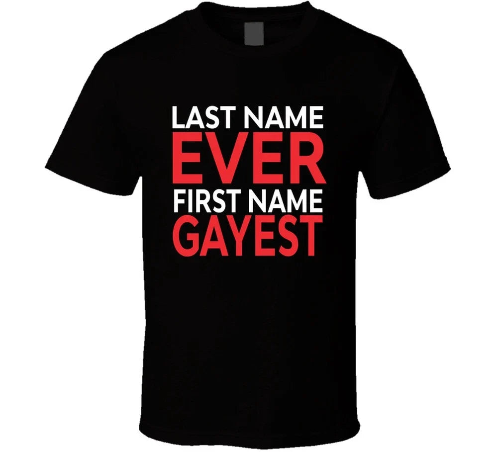 Last Name Ever First Name Gayest Funny T Shirt Unisex T-shirt, Sweatshirt, Hoodie, Long Sleeve Tee - T-Shirt, Sweatshirt, Hoodie