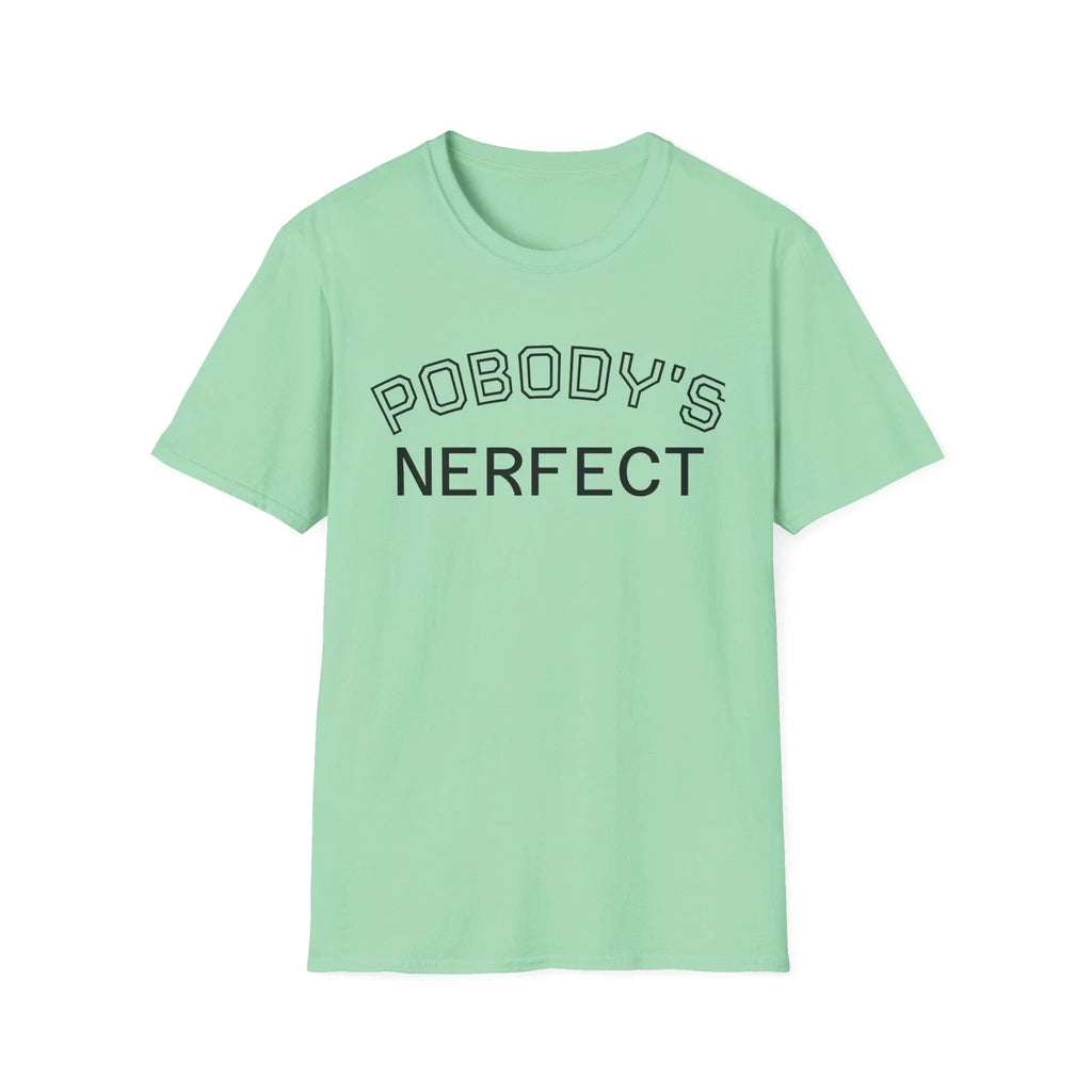 Unisex Softstyle T-Shirt with 'Pobody's Nerfect' Print - Funny Gift, Humor Tee Unisex T-shirt, Sweatshirt, Hoodie, Long Sleeve Tee - T-Shirt, Sweatshirt, Hoodie