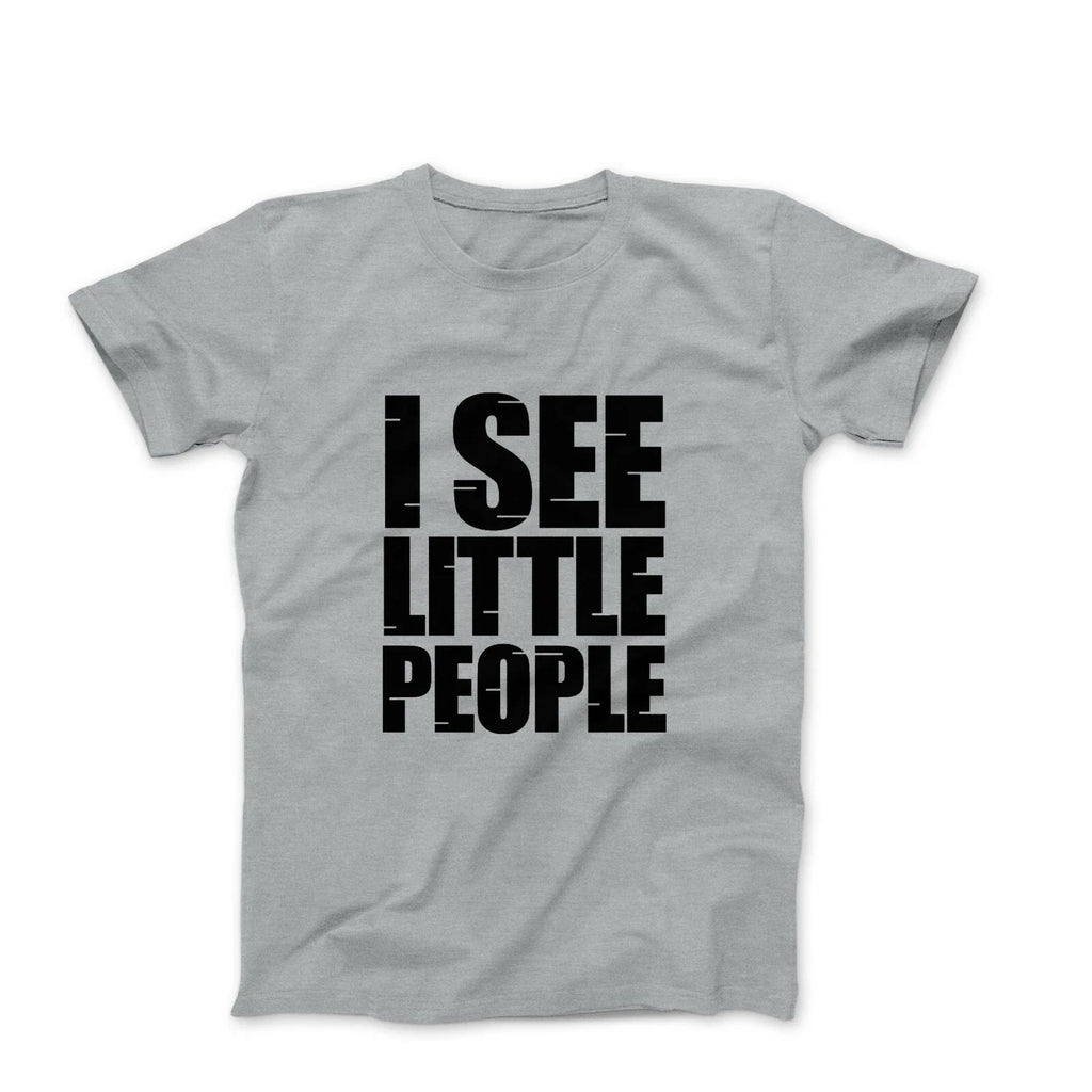 I see little people mens workout gray gym graphic tee shirts with sayings Unisex T-shirt, Sweatshirt, Hoodie, Long Sleeve Tee - T-Shirt, Sweatshirt, Hoodie