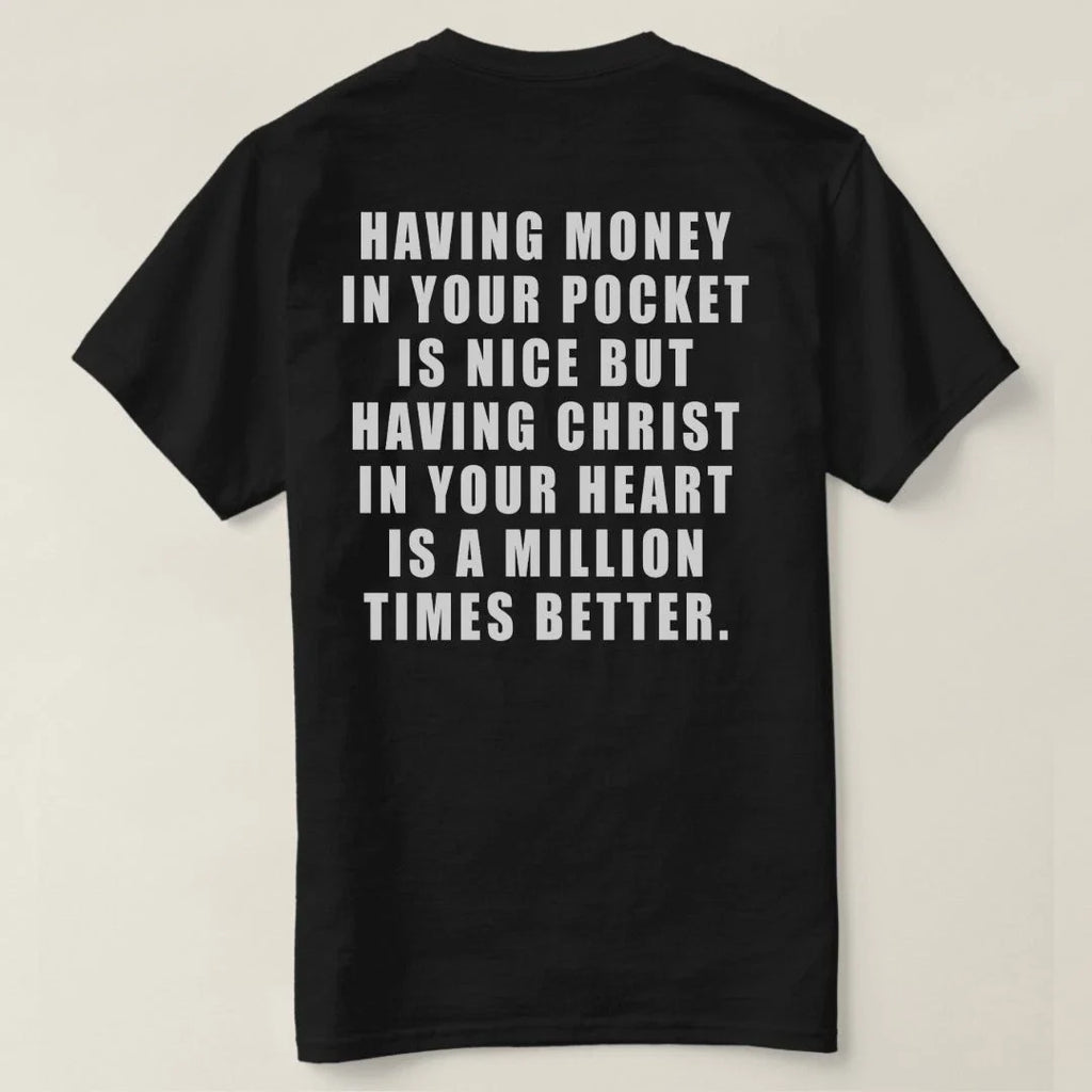 Having money in your pocket is nice but having Christ in your heart  t-shirt Unisex T-shirt, Sweatshirt, Hoodie, Long Sleeve Tee - T-Shirt, Sweatshirt, Hoodie