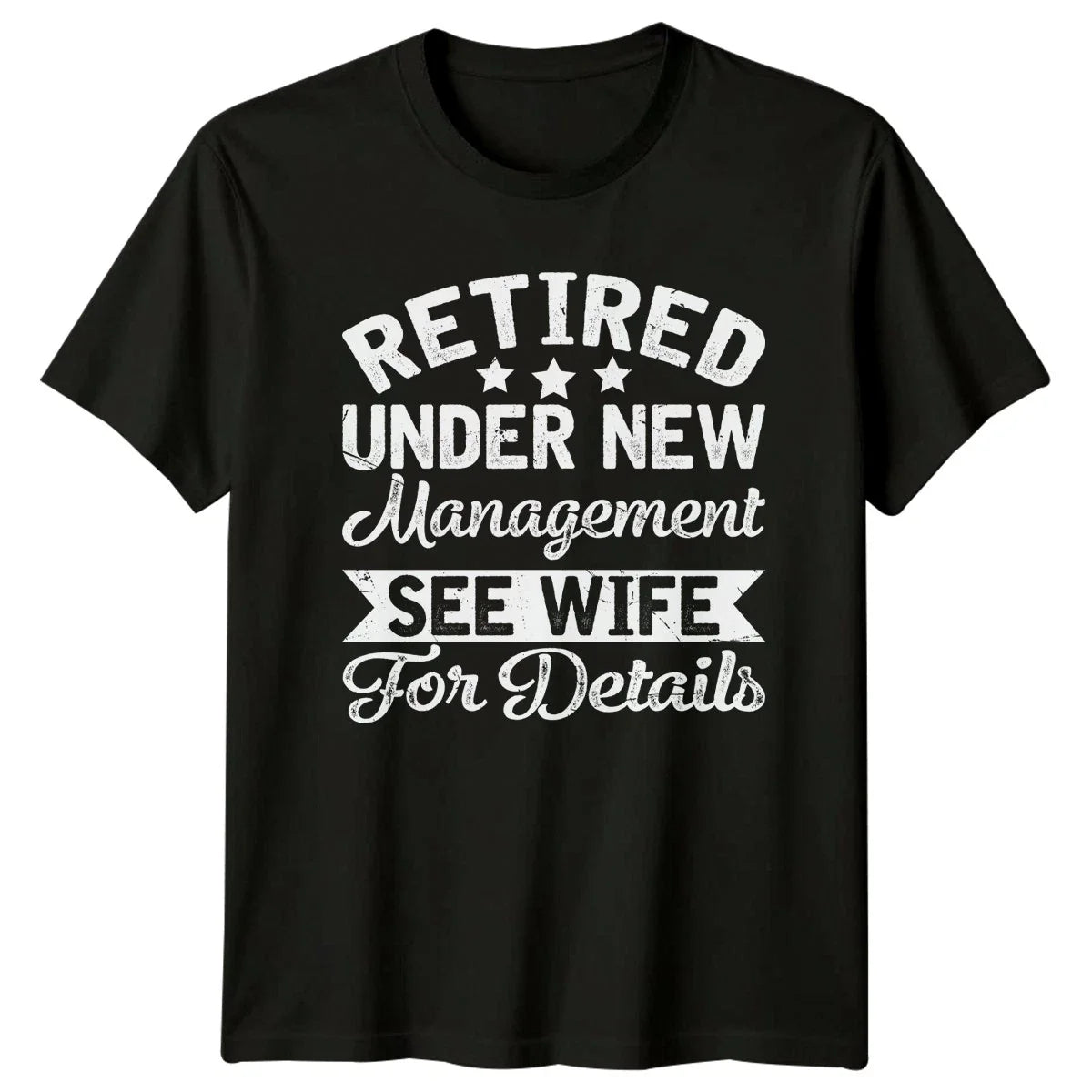 Retired Under New Management See Mens T-Shirt Husband Humor Gift For Him Unisex T-shirt, Sweatshirt, Hoodie, Long Sleeve Tee - T-Shirt, Sweatshirt, Hoodie