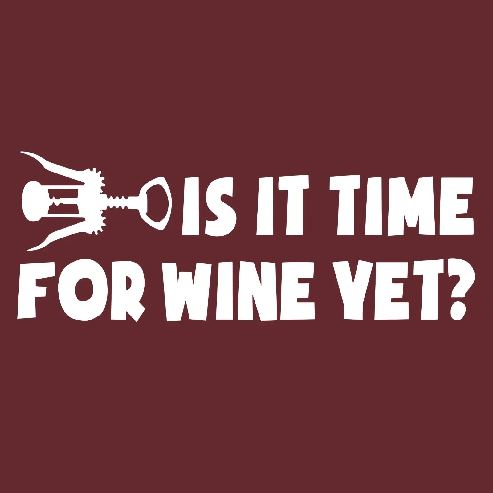 Is It Time For Wine Yet Funny T-Shirt Wine Lover Gift Wine Key Graphic Tee SM-5X Unisex T-shirt, Sweatshirt, Hoodie, Long Sleeve Tee - T-Shirt, Sweatshirt, Hoodie