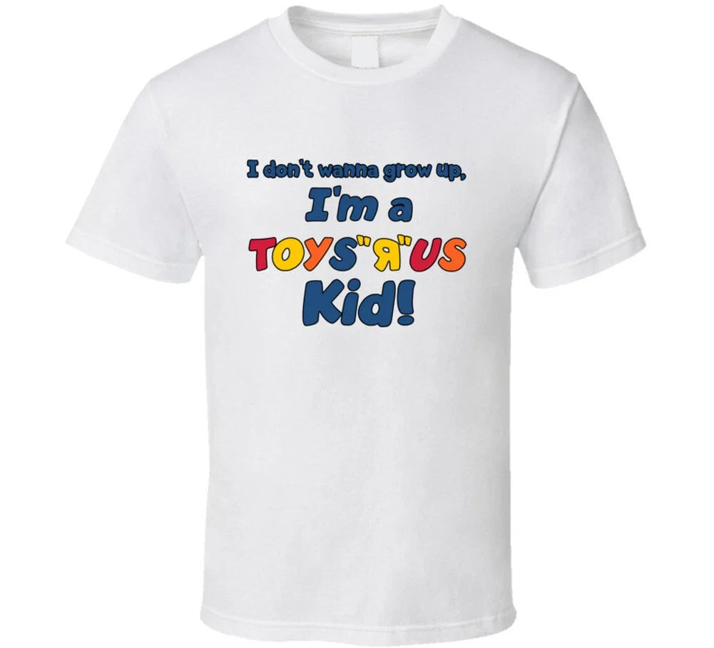 I Don't Wanna Grow Up Toys R Us Kid Most Memorable Ad Slogan T Shirt Unisex T-shirt, Sweatshirt, Hoodie, Long Sleeve Tee - T-Shirt, Sweatshirt, Hoodie