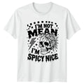 Im Not Mean Im Spicy Womens T-Shirt Floral Skull Gothic Birthday Gift For Her Unisex T-shirt, Sweatshirt, Hoodie, Long Sleeve Tee - T-Shirt, Sweatshirt, Hoodie