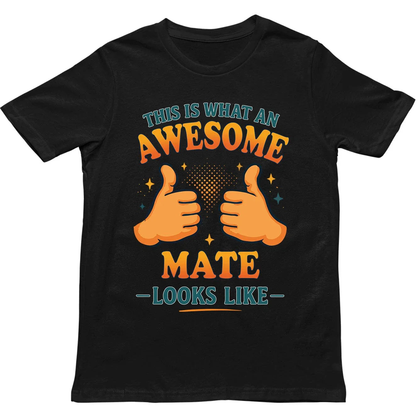 This is What an Awesome Mate Looks Like T Shirt - Gift for Men, Women, kids Unisex T-shirt, Sweatshirt, Hoodie, Long Sleeve Tee - T-Shirt, Sweatshirt, Hoodie